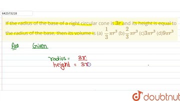 If the radius of the base of a right circular cone\nis 3r\nand\nits height is equal to the radiu...