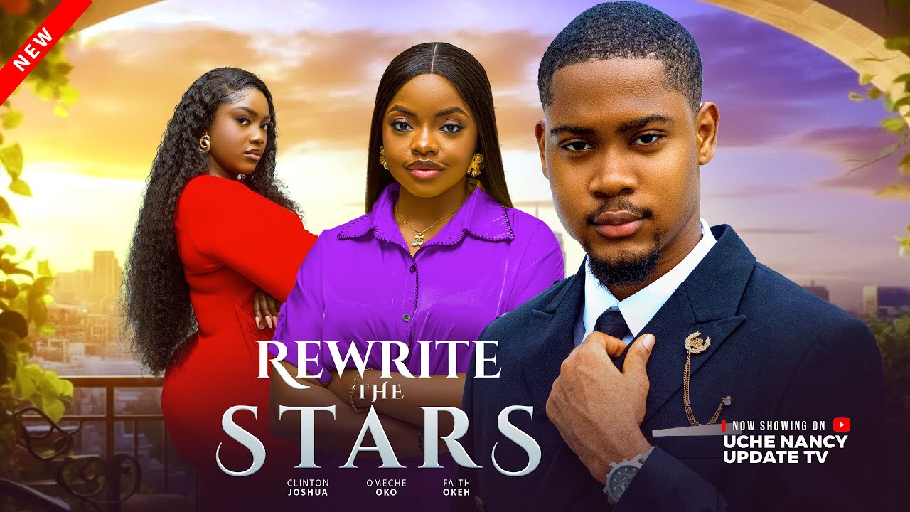 REWRITE THE STARS;  CLINTON JOSHUA, OMECHE OKO, FAITH OKEH 2025 Latest Nollywood Movie