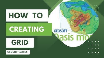 Geosoft Oasis Montaj - How To Creating Grid Database