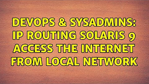 DevOps & SysAdmins: IP routing Solaris 9 access the internet from local network