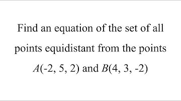 Find an equation of the set of all points equidistant from the points A(-2, 5, 2) and B(4, 3, -2)