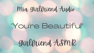 You're BeautifulGirlfriend RP Audio[F4F][Reassurance][Sweet Tones][Body Positivity][Inside & Out]