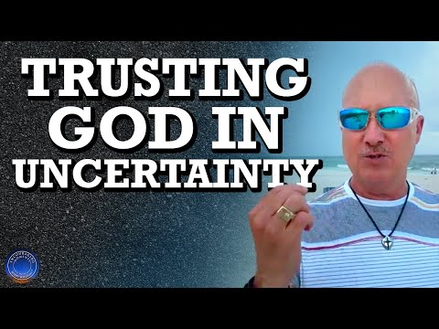 Trusting God When You're Struggling with Uncertainty