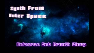 SYNTH FROM OUTER SPACE - UNIVERSE SUB BREATH SLEEP (Cosmic,Relax,Meditation,Sounds)