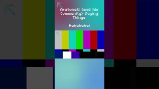 Aratonati (and his community) Saying Things: Hahahaha!