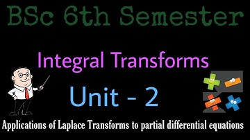 Integral Transforms | Partial Differential Equations  | Unit -2 | BSc 6th Semester | Mathematics |