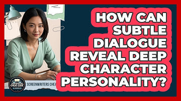 How Can Subtle Dialogue Reveal Deep Character Personality? - Screenwriter