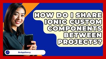 How Do I Share Ionic Custom Components Between Projects? - Be App Savvy