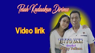 TITTO DNR  -  TELAH KUDUAKAN DIRIMU  ( Video Lirik )