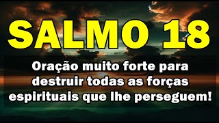 ((🔴)) SALMO 18 ORAÇÃO MUITO FORTE E PODEROSA PARA DESTRUIR TODO O MAL QUE AMARRA A SUA VIDA!