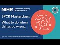 SPCR Masterclass | What to do when things go wrong
