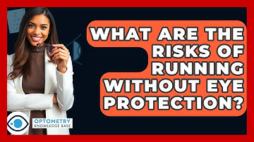 What Are The Risks Of Running Without Eye Protection? - Optometry Knowledge Base