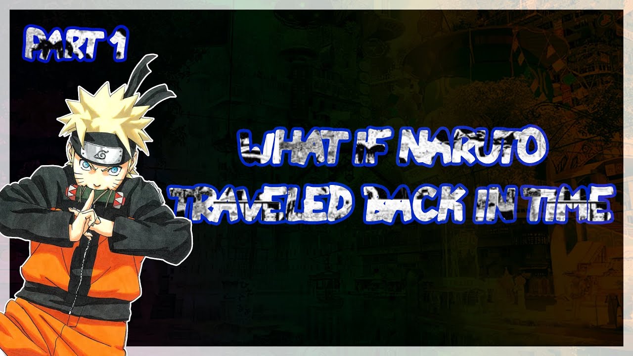 What If Naruto Travelled Back in Time | Part 1 | New Series |