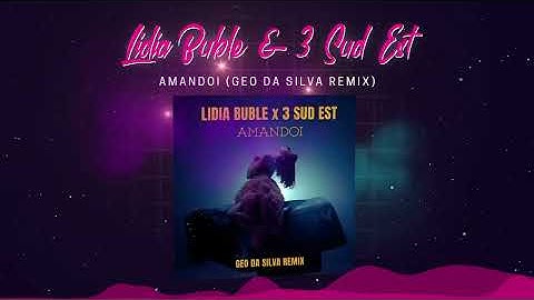 Lidia Buble x 3 Sud Est - Amandoi (Geo Da Silva Remix)
