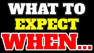 What To Expect When...