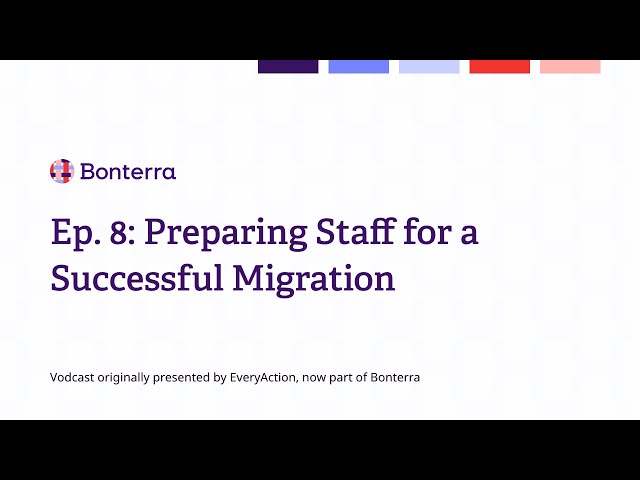 Watch Ep. 8: Preparing staff for a successful migration on YouTube.