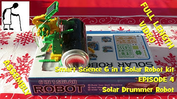 Smart Science 6 in 1 Solar Robot kit - Episode 4 Drummer Robot FULL LENGTH VIDEO