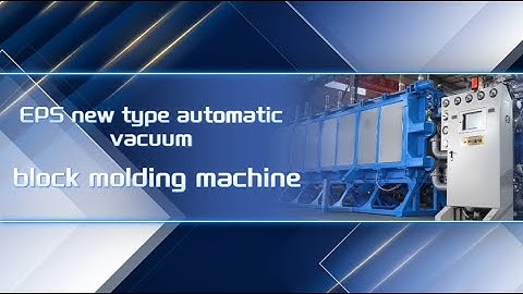 Introducing the New EPS Automatic Vacuum Block Molding Machine by Dongshan Plastic Machinery