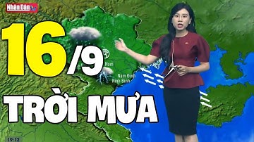 Dự báo thời tiết hôm nay và ngày mai 16/9 | Dự báo thời tiết đêm nay mới nhất