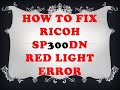 How To Fix Ricoh Sp300dn Red Light Error (JJ TELECOM)