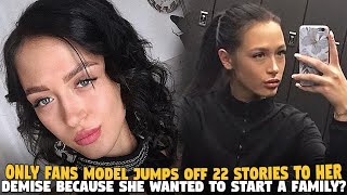 Only Fans Model Jumps Off 22 Stories To Her Demise Because She Wanted To Start A Family?