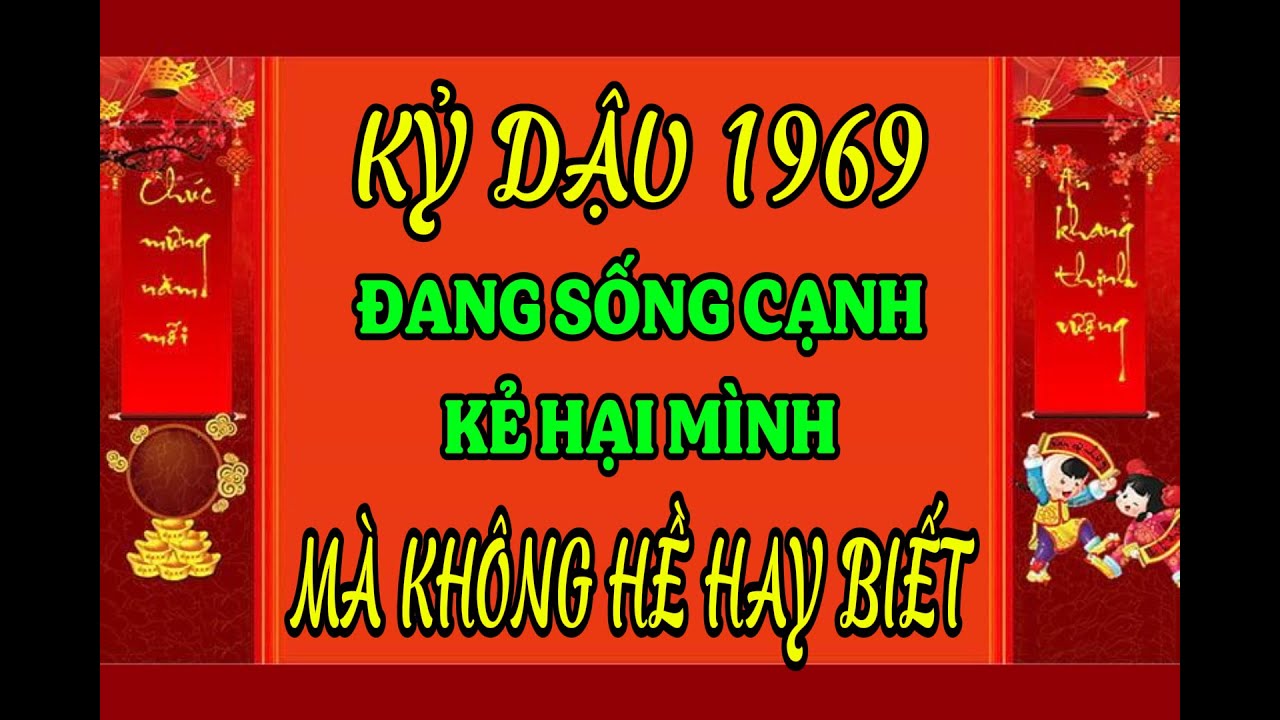 99% Kỷ Dậu 1969 KHÔNG HỀ BIẾT NGƯỜI BÊN CẠNH ĐANG ÂM THẦM CẢN LỘC