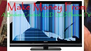 Make Money From Your Broken Cracked LCD LED PLASMA TV