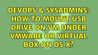 Famous DevOps & SysAdmins: How to mount USB drive on VM under VMWare or Virtual Box on OS X? Profile