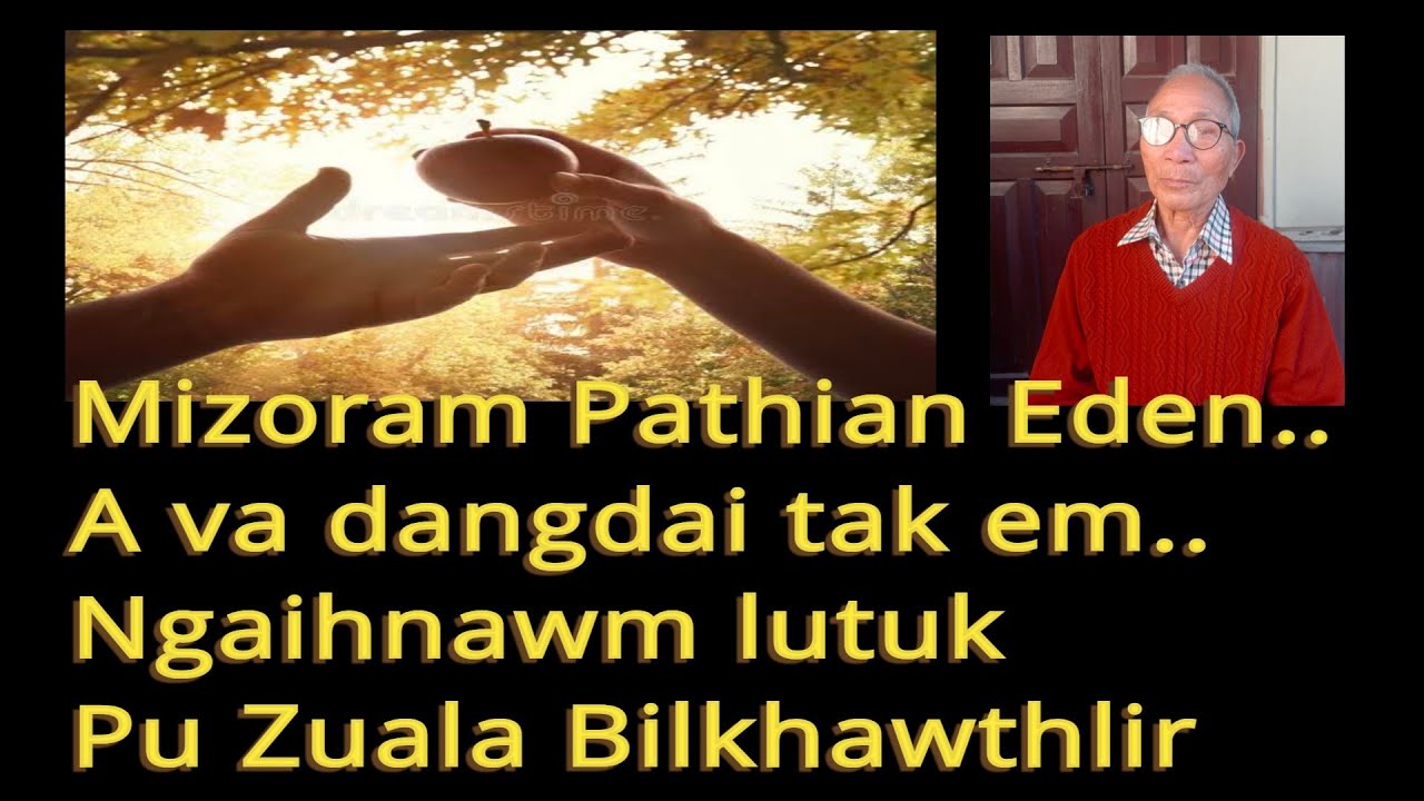 Mizoram Pathian Eden.. A va dangdai tak em.. Fiah bawksi. Ngaihnawm tak a ni. Pu Zuala Bilkhawthlir 