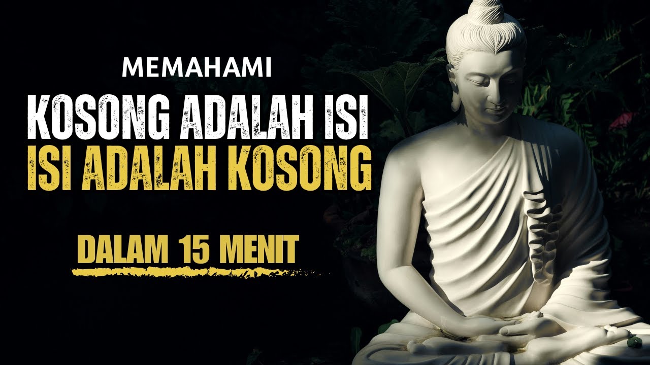 MEMAHAMI FILSAFAT BUDDHA: KOSONG ADALAH ISI, ISI ADALAH KOSONG