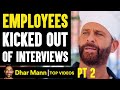 Employees KICKED OUT Of INTERVIEWS, What Happens Next Will Shock You PT 2 | Dhar Mann