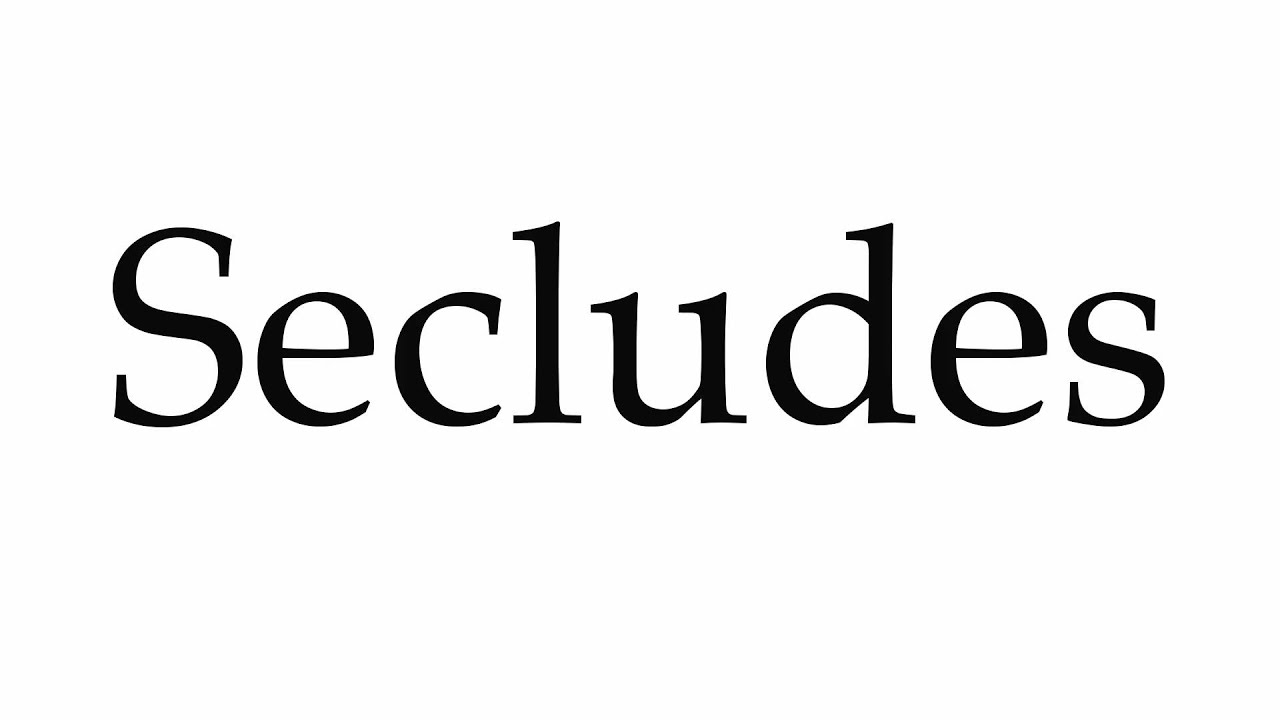 How to Pronounce Secludes