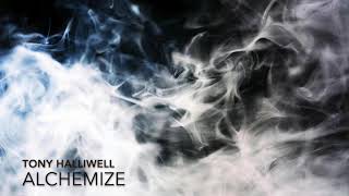 Tony Halliwell - Alchemize [Cinematic]