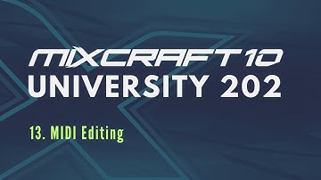 Mixcraft 10 University 202, Lesson 13 - MIDI Editing