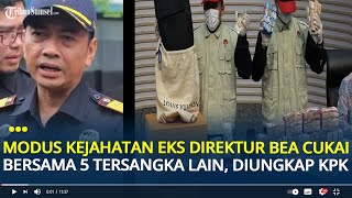 Modus Kejahatan Rizal Eks Direktur Bea Cukai Bersama 5 Tersangka Lain Diungkap KPK, Atur Jalur Impor