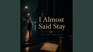 I Almost Said Stay