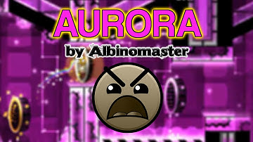 Aurora by Albinomaster (Insane) Geometry Dash 2.0