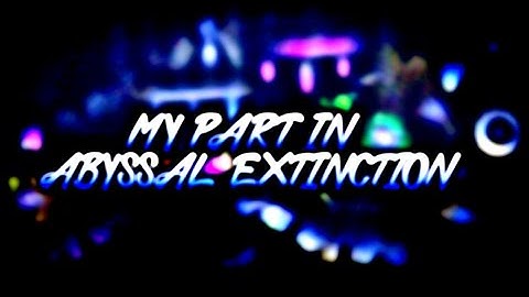 My part in Abyssal Extinction | Geometry Dash