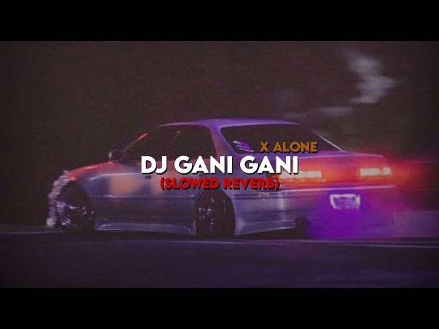 Dj Gani Gani X Alone (Slowed Reverb) class=