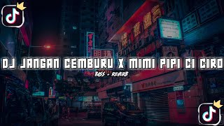 DJ JANGAN CEMBURU X MIMI PIPI X CI CIRO DJ CAMPURAN SLOW BASS REVRB TIKTOK TERBARU