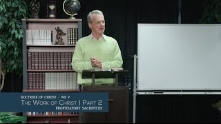 Doctrine of Christ Part 9: The Work of Christ (2) - Propitiatory Sacrifices