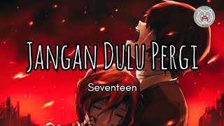 Seventeen - Jangan Dulu Pergi (Lyrics/Lirik lagu) Speed Up Viral Tiktok