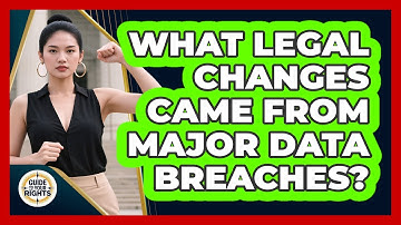 What Legal Changes Came From Major Data Breaches? - Guide To Your Rights