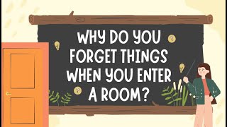 Why Do You Forget Things When You Enter a Room?