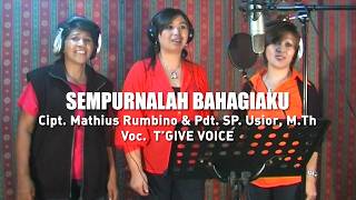T'GIVE VOICE || SEMPURNALAH BAHAGIAKU || Lagu Rohani Kristen