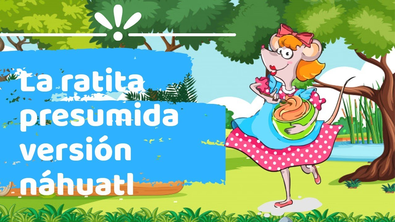 CUENTO EN NÁHUATL La ratita presumida versión náhuatl dilo en náhuatl con XIPATLANI YouTube