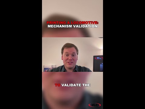 Printing a Locomotive: Mechanism Validation