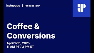 Coffee &amp; Conversions: Instapage Product Updates &amp; Demos (Apr 17, 2025)