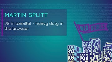 Martin Splitt: JS in parallel – heavy duty in the browser | Web Rebels 2018