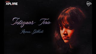 Xplore Season1 | Intezaar Tera | Reena Gilbert | Songfest India | New Indie Song | Top Hindi Songs